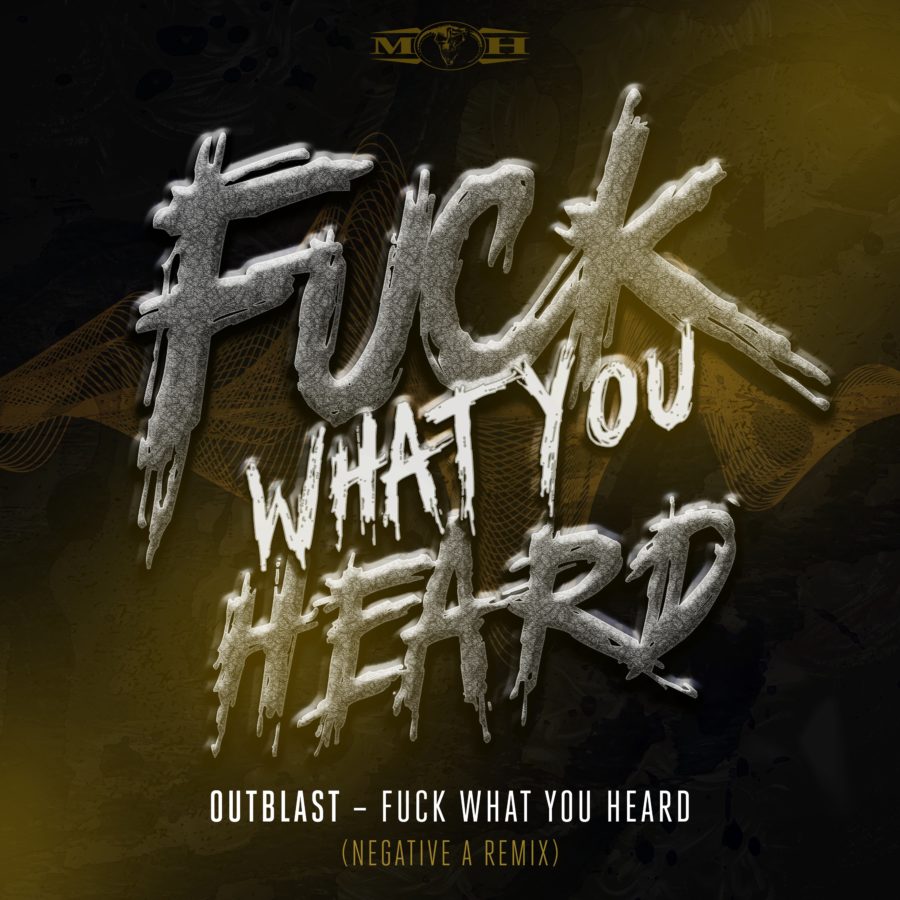 Fuck What U Heard (Negative A Remix) Outblast